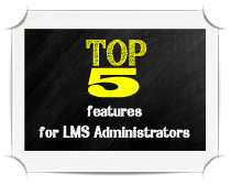 top 5 features for LMS administrators