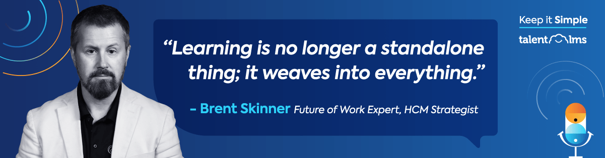 Brent Skinner quote. Keep it Simple Podcast Series SO2 Episode 12: The future of workplace training in 2025