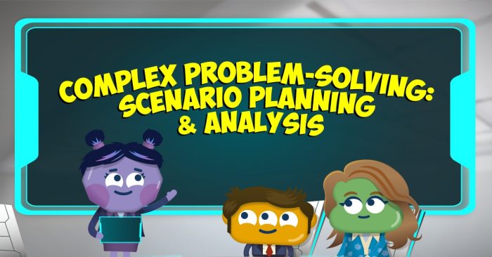 Complex Problem-Solving: Scenario Planning and Analysis