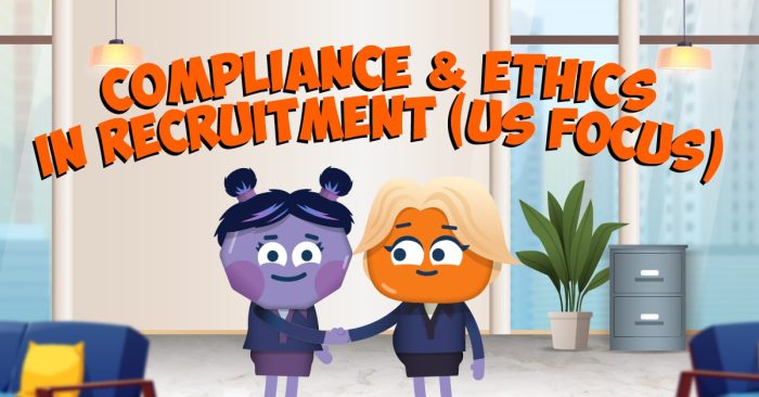 Compliance and Ethics in Recruitment (US Focus)