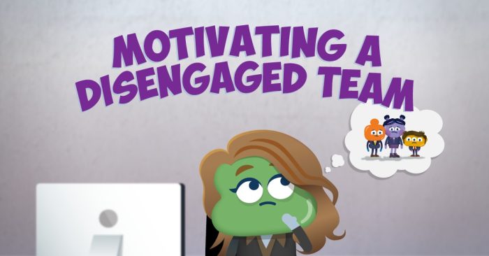 Motivating a Disengaged Team