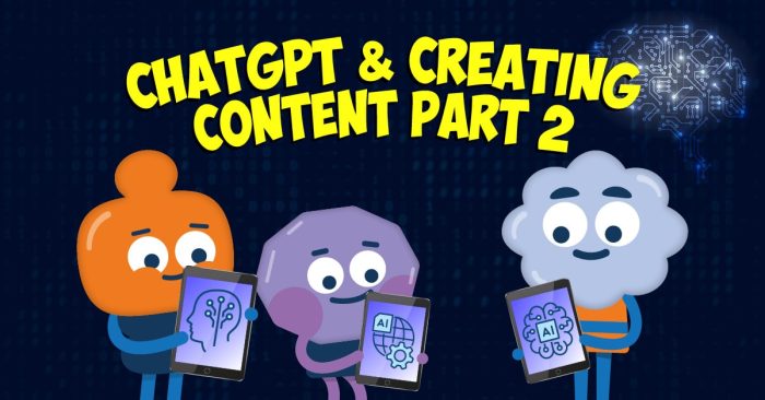 ChatGPT and Creating Content Part 2