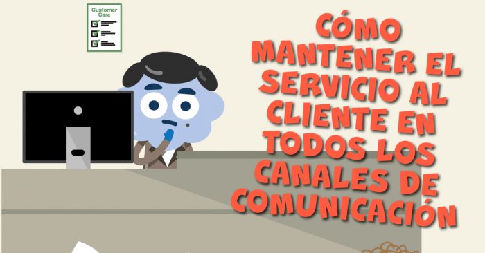 Cómo mantener el servicio al cliente en todos los canales de comunicación