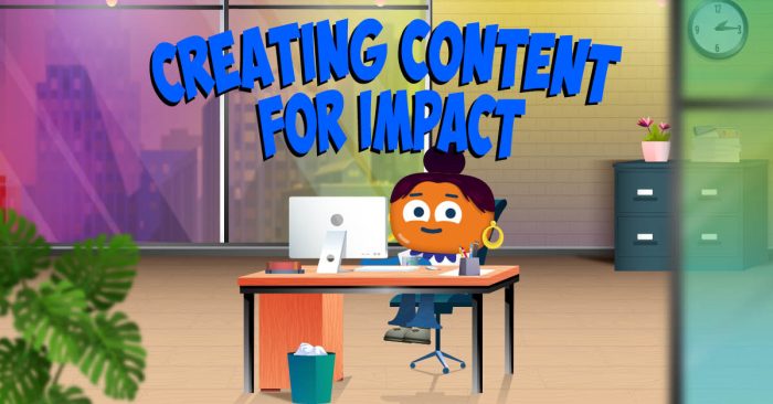 Creating Content for Impact