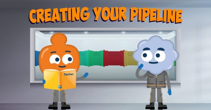 Creating Your Pipeline