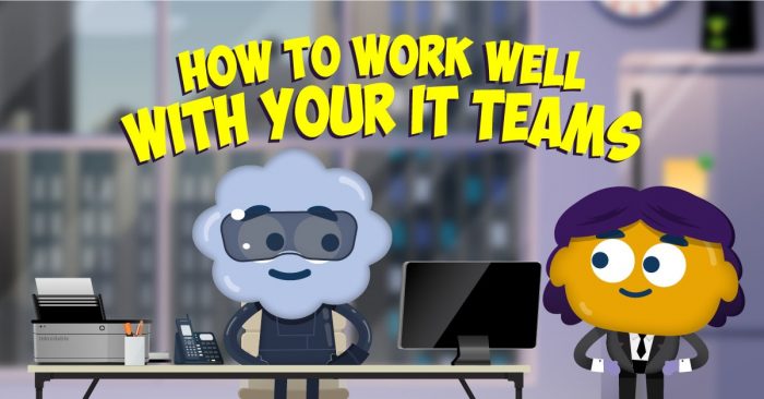 How to work well with your IT Teams