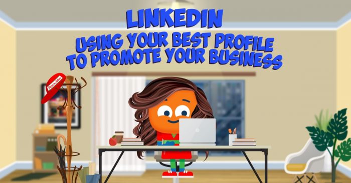 LinkedIn: Using your Best Profile to Promote your Business