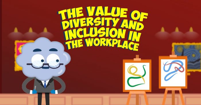 The Value of Diversity and Inclusion in the Workplace