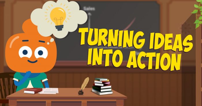 Turning Ideas into Action