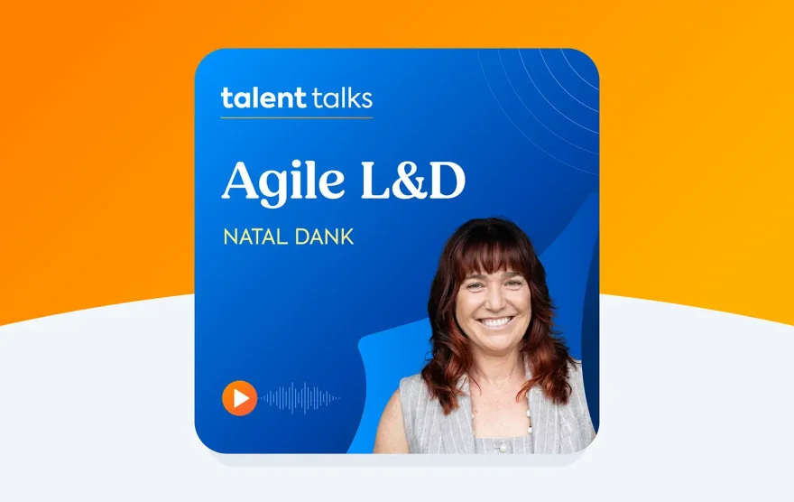 Talent Talks podcast episode: Agile L&D: Fast and adaptive training at the speed of business with Natal Dank
