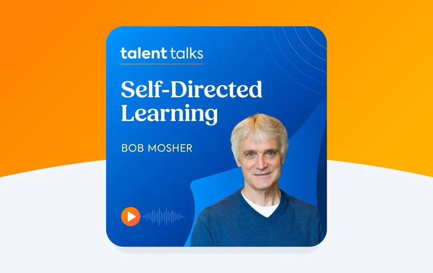 Talent Talks podcast episode: Self-directed learning: Why your employees are training themselves with Bob Mosher