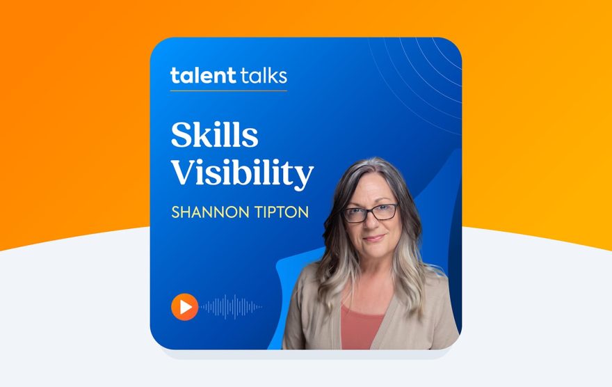Talent Talks podcast episode: Skills visibility: Why capability is now a business metric with Shannon Tipton