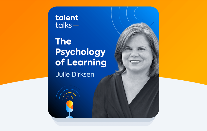 Talent Talks podcast episode: The Psychology of Learning with Julie Dirksen.
