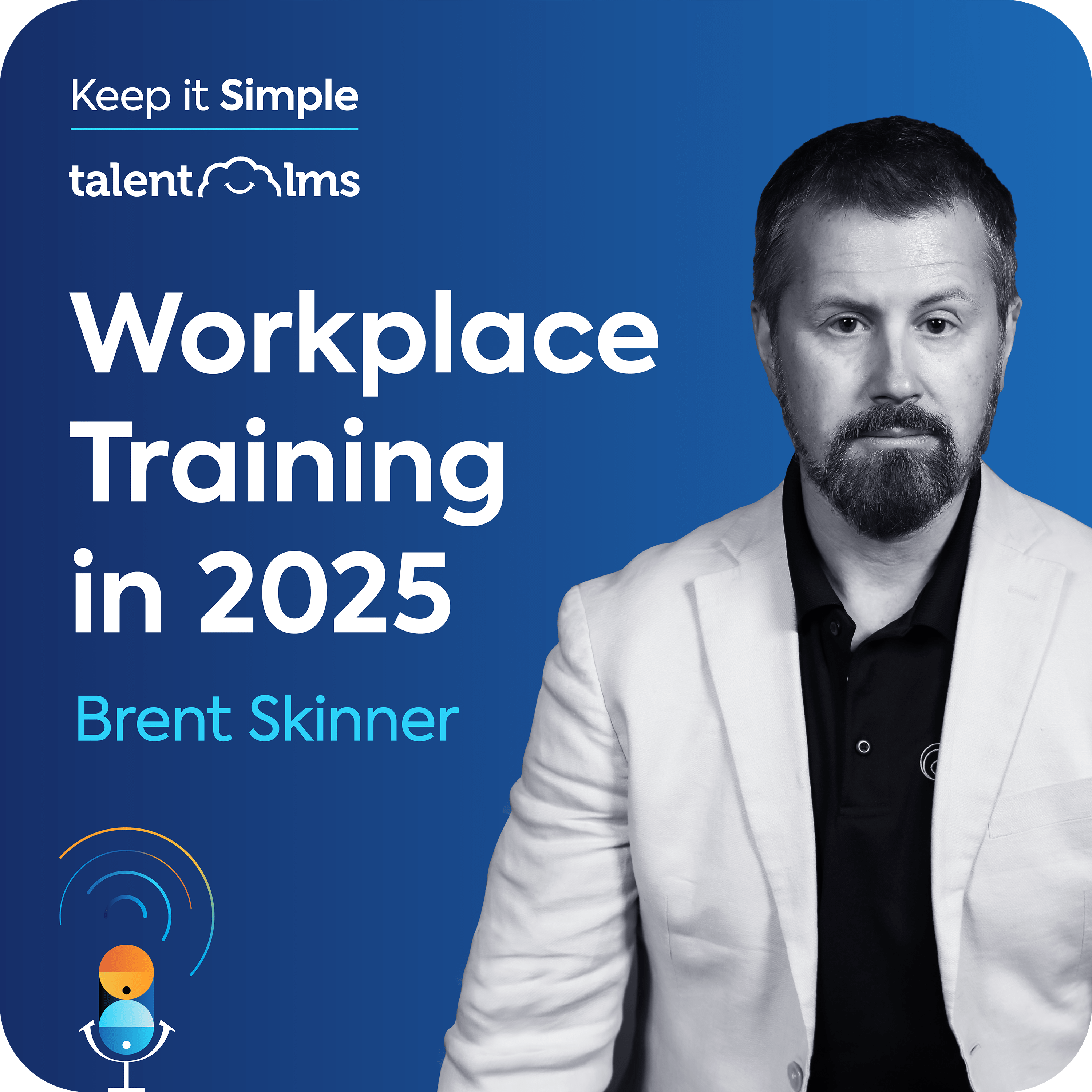 Brent Skinner sits on a blue background, with the Keep it Simple logo and the TalentLMS logo in the top left corner along with the name of the episode "Workplace Training in 2025".