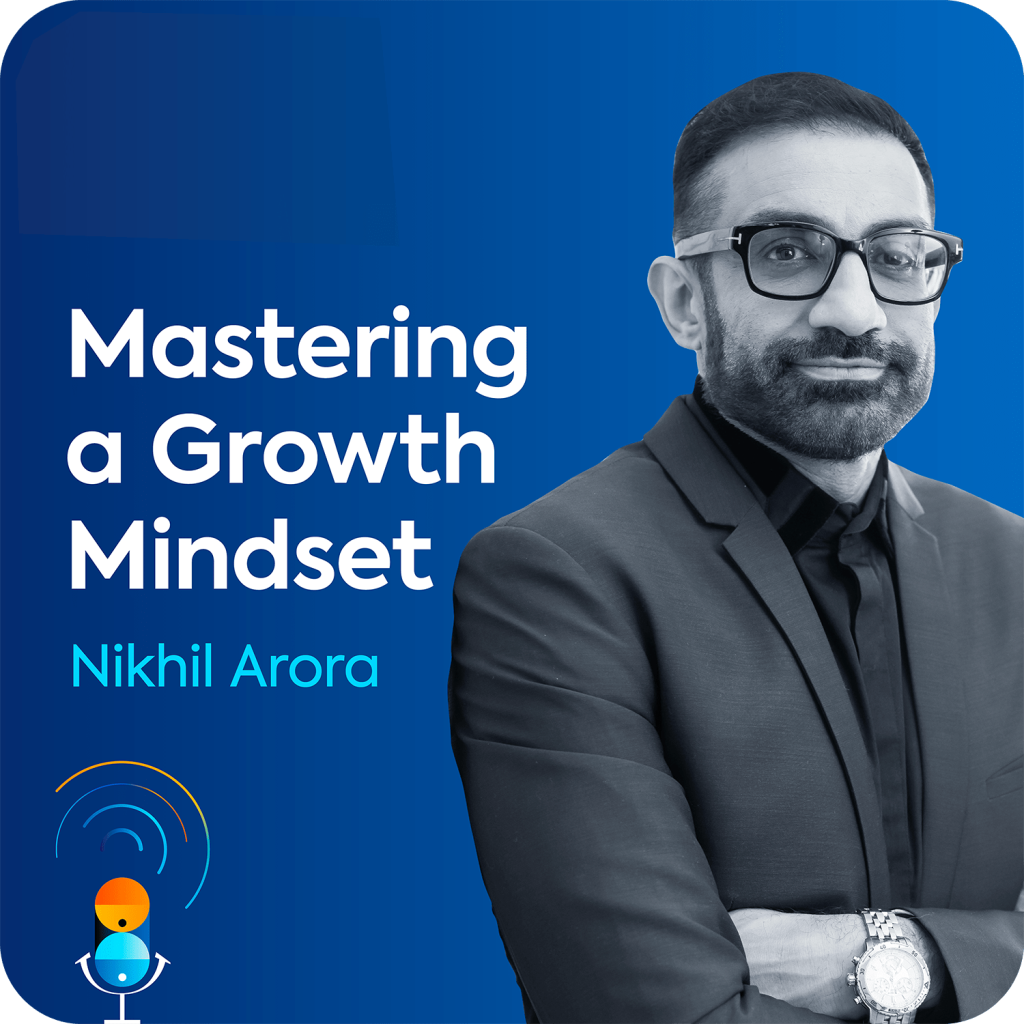 Nikhil Arora sits on a blue background, along with the name of the podcast episode "Mastering a Growth Mindset".