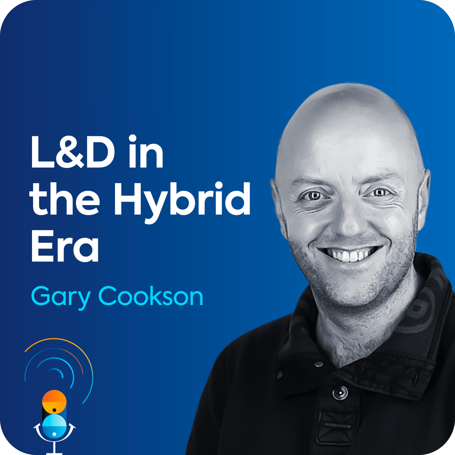 Gary Cookson sits on a blue background, along with the name of the podcast episode "L&D in Hybrid Era".