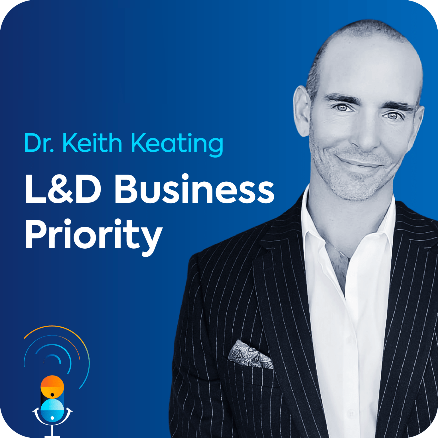 Keith Keating sits on a blue background, along with the name of the podcast episode "L&D Business Priority".