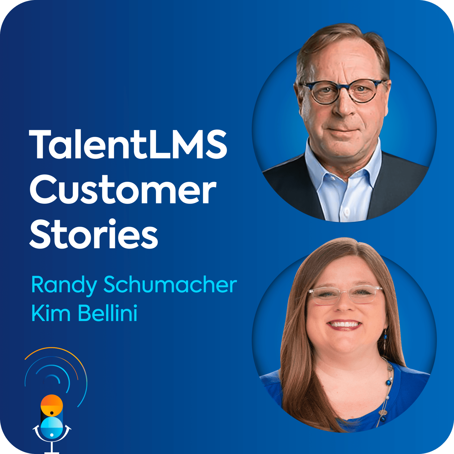 Randy Schumacher and Kim Bellini sit on a blue background, along with the name of the podcast episode, "TalentLMS Customer Stories".