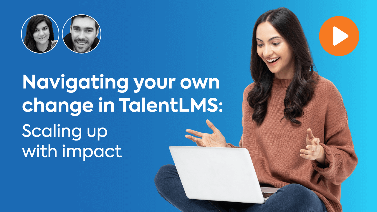 Navigating your own change in TalentLMS: Scaling up with impact