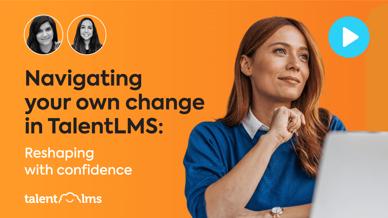 Navigating change in TalentLMS: Reshaping with confidence