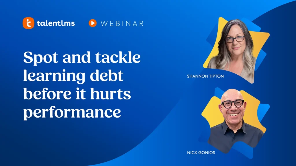 L&D Webinar: Spot and tackle learning debt before it hurts performance with Nick Gonios and Shannon Tipton